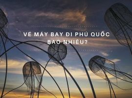 Vé máy bay đi Phú Quốc bao nhiêu tiền?