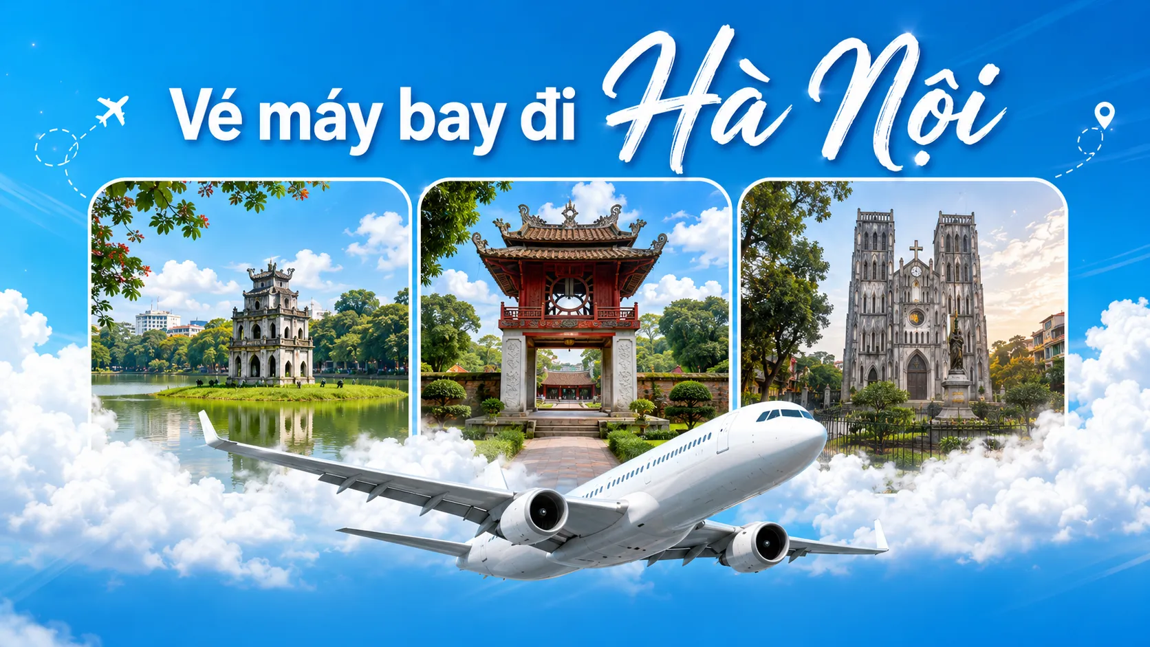 Vé máy bay đi Hà Nội khám phá Thủ đô ngàn năm văn hiến