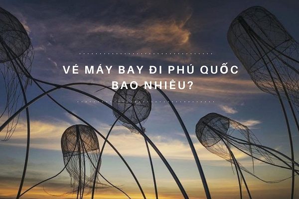 Vé máy bay đi Phú Quốc bao nhiêu tiền?