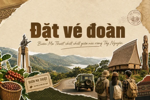 Đặt Vé Đoàn Buôn Ma Thuột Chill Giữa Núi Rừng